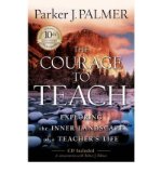 The Courage to Teach: Exploring the Inner Landscape of a Teacher's Life, 10th Anniversary Edition
