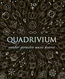 Quadrivium: The Four Classical Liberal Arts of Number, Geometry, Music, & Cosmology (Wooden Books)
