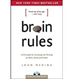 Brain Rules: 12 Principles for Surviving and Thriving at Work, Home, and School