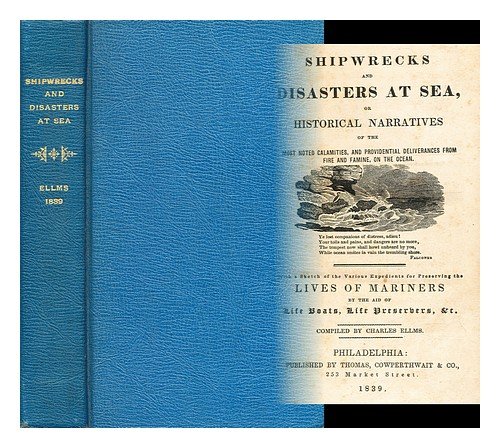 Shipwrecks and disasters at sea : or historical narratives of the most noted calamites and providential deliverences from fire and famine, on the ocean