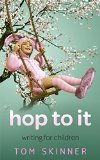 Writing for Children: HOP TO IT: Tips and Tricks on How to Write and Publish a Picture Book for Kids