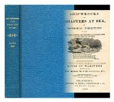 Shipwrecks and disasters at sea : or historical narratives of the most noted calamites and providential deliverences from fire and famine, on the ocean