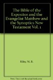 The Bible of the Expositor and the Evangelist Matthew and the Synoptics New Testament Vol. 1