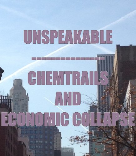Unspeakable - Chemtrails And Economic Collapse (Best of The Heavy Stuff Book 2)