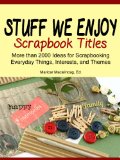 Stuff We Enjoy: Scrapbook Titles (The Scrapbook Titles Library 6)