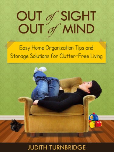 Out of Sight, Out of Mind - Easy Home Organization Tips and Storage Solutions for Clutter-Free Living