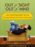 Out of Sight, Out of Mind - Easy Home Organization Tips and Storage Solutions for Clutter-Free Living