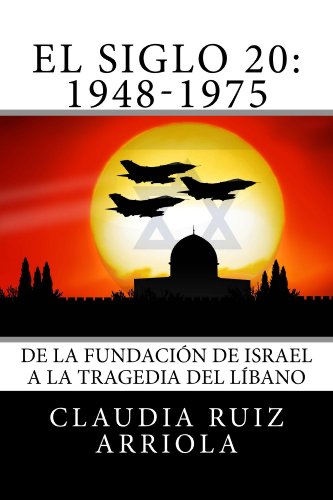 El Siglo 20: De la FundaciÃ³n de Israel a la Tragedia del LÃ­bano (Spanish Edition)