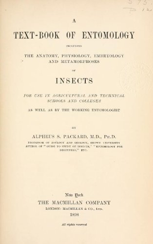 A text-book of entomology, including the anatomy, physiology, embryology and metamorphoses of insects, for use in agricultural and technical schools and ... as well as by the working entomologist