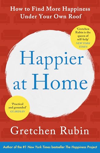 Happier at Home: Kiss More, Jump More, Abandon a Project, Read Samuel Johnson, and My Other Experiments in the Practice of Everyday Life (English Edition)
