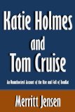 Katie Holmes and Tom Cruise: An Unauthorized Account of the Rise and Fall of TomKat [Article]