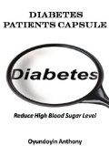 Diabetes Patients Capsule: How To Treat Diabetes and Prevent yourself Against High Blood Sugar Level That can Cause Problems to Your Organs Including the Kidneys Which Can Reduce Your Life Span.