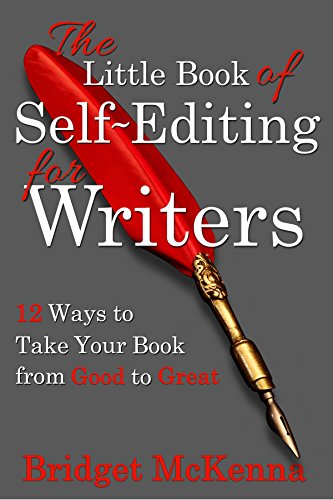 The Little Book of Self-Editing for Writers: 12 Ways to Take Your Book from Good to Great (Little Books for Writers)