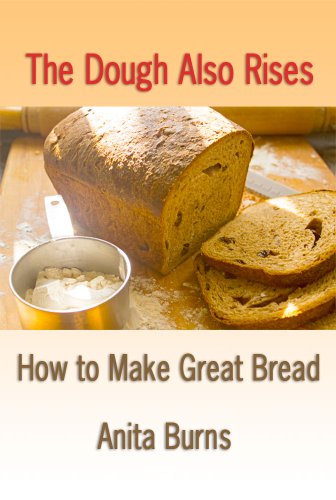 The Dough Also Rises - How to Make Great Bread (Real Food Book 1)