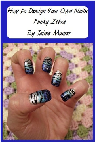 Funky Zebra (How to Design Your Own Nails Book 11)