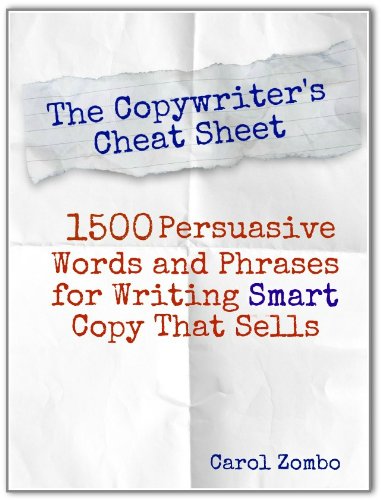 The Copywriter's Cheat Sheet: 1500 Persuasive Words and Phrases for Writing Smart Copy That Sells