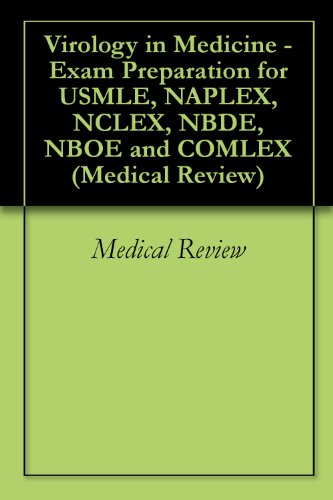 Virology in Medicine - Exam Preparation for USMLE, NAPLEX, NCLEX, NBDE, NBOE and COMLEX (Medical Review Book 3)