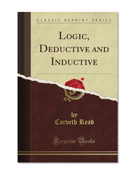 Logic, Deductive and Inductive (Classic Reprint)