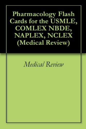Pharmacology Flash Cards for the USMLE, COMLEX NBDE, NAPLEX, NCLEX (Medical Review Book 1)