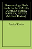 Pharmacology Flash Cards for the USMLE, COMLEX NBDE, NAPLEX, NCLEX (Medical Review Book 1)