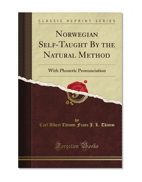 Norwegian Self-Taught By the Natural Method: With Phonetic Pronunciation (Classic Reprint)