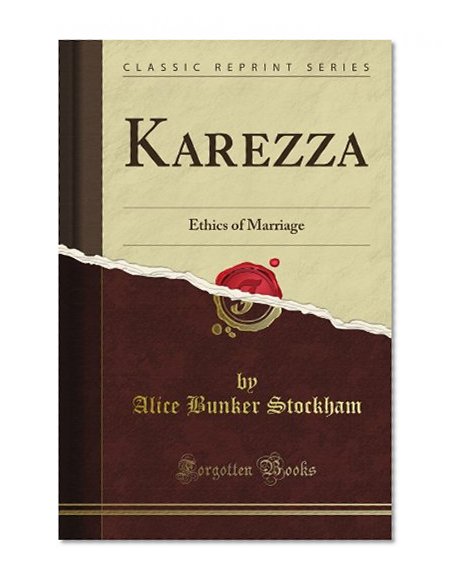 Karezza: Ethics of Marriage (Classic Reprint)