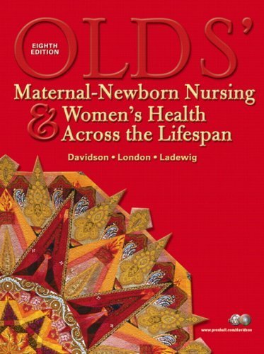 Olds' Maternal-Newborn Nursing & Women's Health Across the Lifespan (8th Edition) 8th edition by Davidson, Michele W; London, Marcia L.; Ladewig, Patricia W. published by Prentice Hall Hardcover