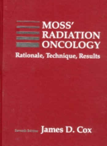 Moss' Radiation Oncology: Rationale, Technique, Results 7th edition by FACR, James D. Cox MD published by Mosby Hardcover