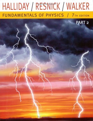 Fundamentals of Physics, Part 2 (Chapters 12-20) (Chapters 12-20 Pt. 2) 7th edition by Halliday, David; Resnick, Robert; Walker, Jearl published by Wiley Paperback