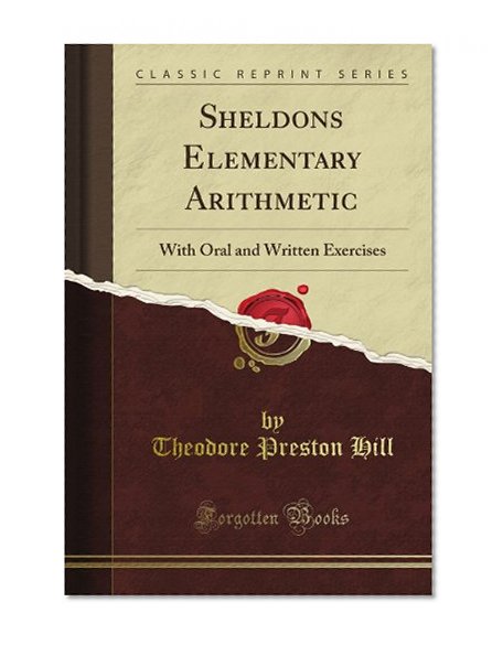 Sheldons Elementary Arithmetic: With Oral and Written Exercises (Classic Reprint)