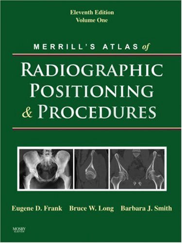 Merrill's Atlas of Radiographic Positioning and Procedures, 11th Edition (3-Volume Set) 11th edition by Frank, Eugene D.; Long, Bruce W.; Smith, Barbara J. published by Mosby Hardcover