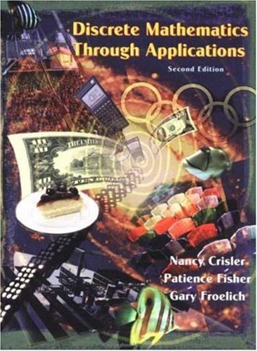 Discrete Mathematics Through Applications Second edition by Crisler, Nancy; Fisher, Patience; Froelich, Gary published by W. H. Freeman Hardcover