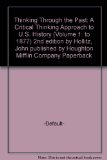 Thinking Through the Past: A Critical Thinking Approach to U.S. History (Volume 1: to 1877) 2nd edition by Hollitz, John published by Houghton Mifflin Company Paperback