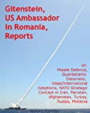 Gitenstein, US Ambassador in Romania, Reports on Missile Defence, Guantanamo Detainees, Visas/International Adoptions, NATO Strategic Concept in Iran, ... Russia, Moldova (Global Factors Book 1)