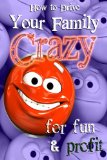 How To Drive Your Family Crazy... for fun and profit (DysFUNctional Family Fun Book 1)