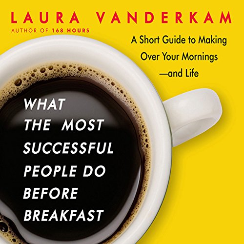 Book Cover What the Most Successful People Do Before Breakfast: A Short Guide to Making Over Your Mornings-and Life