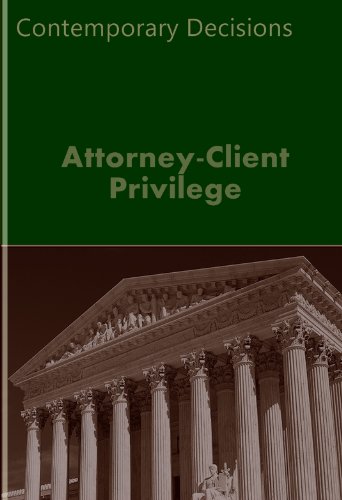 Attorney-Client Privilege: Contemporary Decisions (Litigator Series)