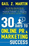 30 Days to Online PR & Marketing Success: The 30 Day Results Guide to Making the Most of Twitter, Facebook, LinkedIn, and Blogging to Grab Headlines a   [30 DAYS TO ONLINE PR & MARKETI] [Paperback]