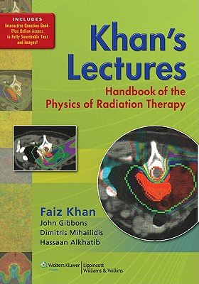 Khan's Lectures: Handbook of the Physics of Radiation TherapyÂ Â  [KHANS LECTURES HANDBK OF THE P] [Paperback]
