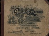 Artistic dwellings : giving views, floor plans and estimates of cost of many house and cottage designs, costing from $600 up (1893)