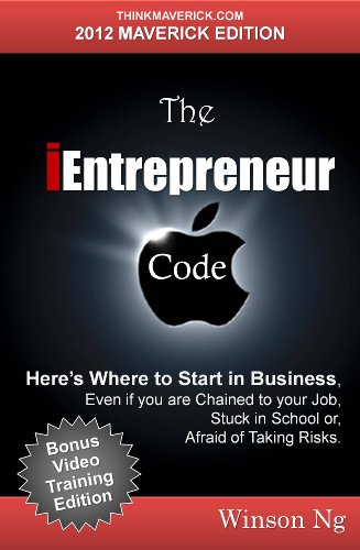 The iEntrepreneurs Code: Here's where to start in Business, even if you are chained to your Job, Stuck in School or Afraid of Taking Risks.
