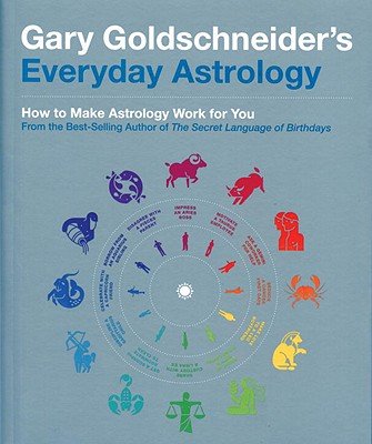 Gary Goldschneider's Everyday Astrology: How to Make Astrology Work for YouÂ Â  [GARY GOLDSCHNEIDERS EVERYDAY A] [Paperback]