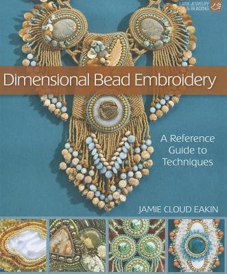Dimensional Bead Embroidery: A Reference Guide to Techniques   [DIMENSIONAL BEAD EMBROIDERY] [Hardcover]
