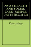 NVQ 3 HEALTH AND SOCIAL CARE (SAMPLE UNITS HSC 31-33)
