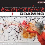 Expressive Drawing: A Practical Guide to Freeing the Artist Within   [EXPRESSIVE DRAWING] [Hardcover]