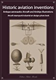 Historic aviation inventions, antique aeronautics aircraft and airships illustrations, steampunk industrial art designs collection (Real authentic steampunk art designs collection)