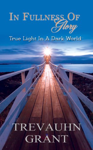 In Fullness of Glory: True Light In A Dark World