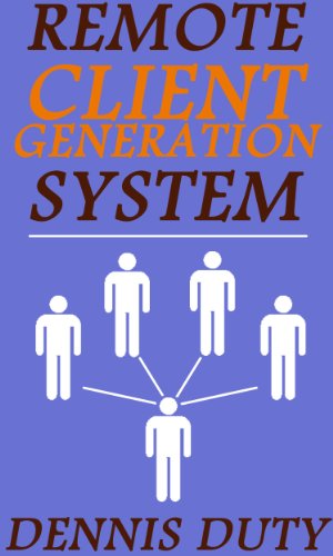 Remote Client Generation System (Find Freelance Clients Today Book 1)