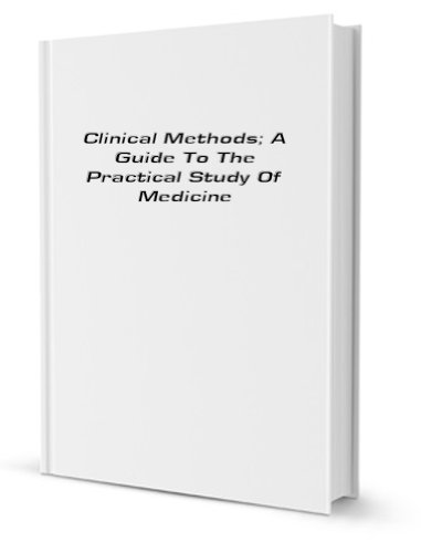 Clinical Methods; A Guide To The Practical Study Of Medicine [FACSIMILE]