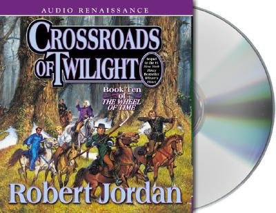 Crossroads of Twilight: Book Ten of 'The Wheel of Time'   [CROSSROADS OF TWILIGHT 21D] [Compact Disc]